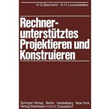 Rechnerunterstütztes Projektieren und Konstruieren: Grundlagen und Regeln für die Bearbeitung komplexer technischer Systeme