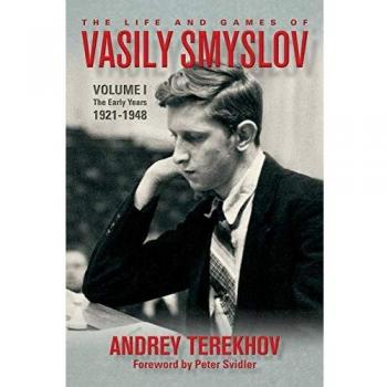 The Life and Games of Vasily Smyslov: The Early Years; 1921-1948