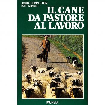 Il cane da pastore al lavoro. Cura e addestramento