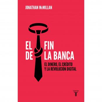 El fin de la banca: El dinero, el crédito y la revolución digital (PENSAMIENTO)