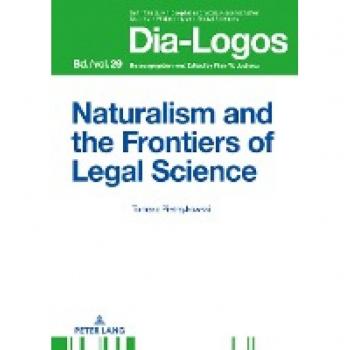 Naturalism and the Frontiers of Legal Science (DIA-LOGOS: Schriften zu Philosophie und Sozialwissenschaften / Studies in Philosophy and Social Sciences, Band 29)