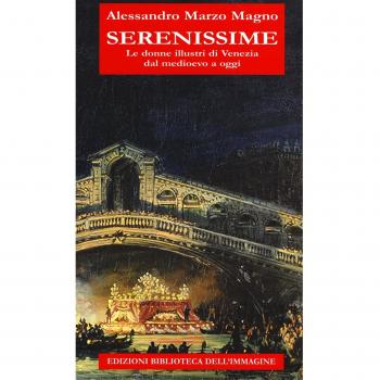 Serenissime. Le donne illustri di Venezia dal Medioevo a oggi