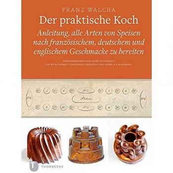 Der praktische Koch, Dresden 1819: Anleitung, alle Arten von Speisen nach französischem, deutschem und englischem Geschmacke zu bereiten