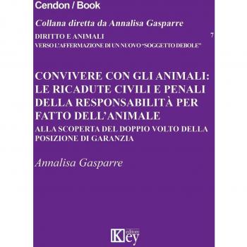 Convivere con gli animali. Le ricadute civili e penali della responsabilità per fatto dell'animale. Alla scoperta del doppio volto della posizione di garanzia
