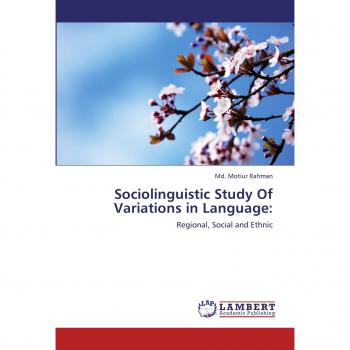 Sociolinguistic Study Of Variations in Language:: Regional, Social and Ethnic