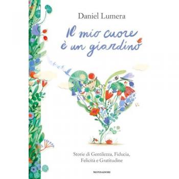 Il mio cuore è un giardino. Storie di Gentilezza, Fiducia, Felici...
