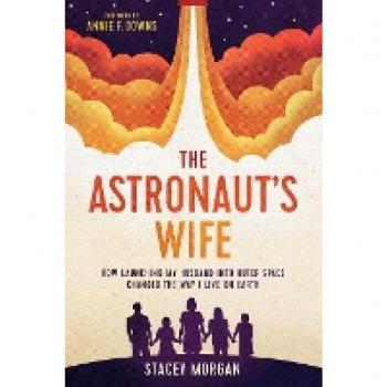 The Astronaut's Wife: How Launching My Husband into Outer Space Changed the Way I Live on Earth