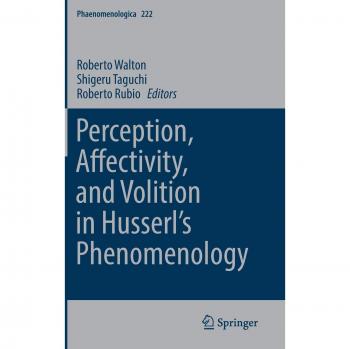 Perception, Affectivity, and Volition in Husserl's Phenomenology