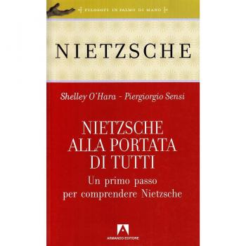 Nietzsche alla portata di tutti. Un primo passo per comprendere Nietzsche