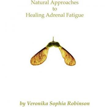 Robinson, Veronika Sophia: Natural Approaches to Healing Adrenal Fatigue
