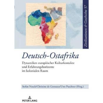 Deutsch-Ostafrika: Dynamiken europäischer Kulturkontakte und Erfahrungshorizonte im kolonialen Raum