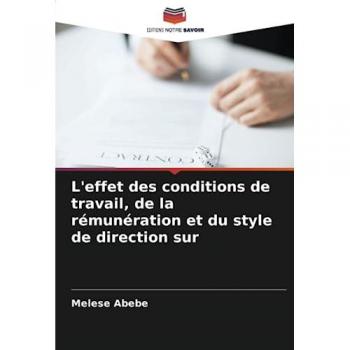 Abebe, Melese: L'effet des conditions de travail, de la rémunération et du style de direction sur
