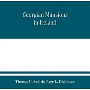 Georgian mansions in Ireland with some account of the evolution of Georgian architecture and decoration