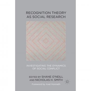 Recognition Theory as Social Research: Investigating the Dynamics of Social Conflict