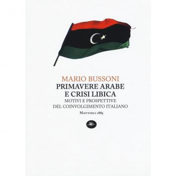 Primavere arabe e crisi libica. Motivi e prospettive del coinvolgimento italiano