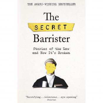 Secret Barrister: Stories of the Law and How It’s Broken