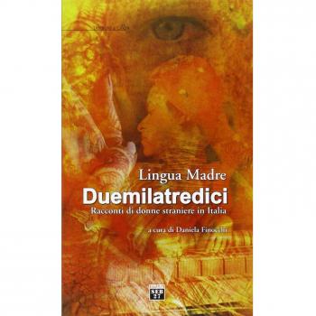 Lingua madre Duemilatredici. Racconti di donne straniere in Italia