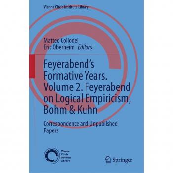 Feyerabend's Formative Years. Volume 2. Feyerabend on Logical Empiricism Bohm & Kuhn