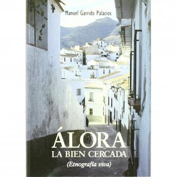 Álora, la bien cercada: etnografía viva