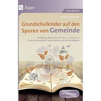 Zerbe, Renate Maria: Grundschulkinder auf den Spuren von Gemeinde