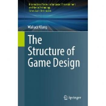 The Structure of Game Design (International Series on Computer, Entertainment and Media Technology)