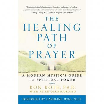 The Healing Path of Prayer: A Modern Mystic's Guide to Spiritual Power