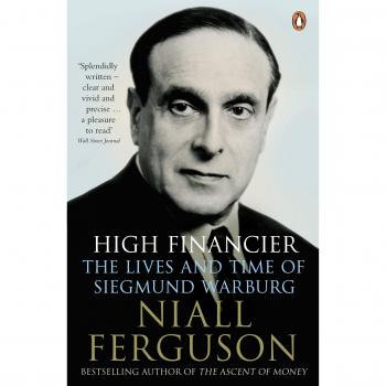 High Financier : The Lives and Time of Siegmund Warburg