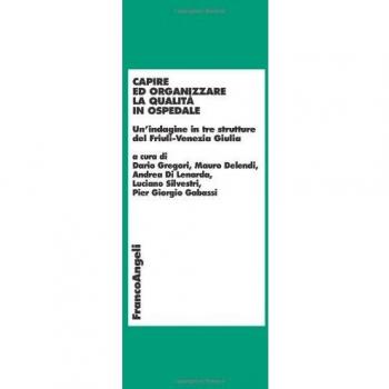 Capire ed organizzare la qualità in ospedale. Un'indagine in tre strutture del Friuli-Venezia Giulia