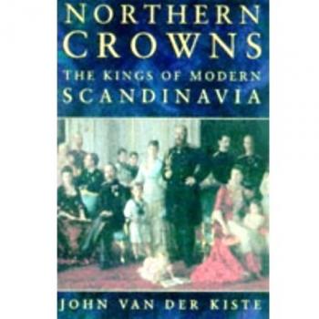 Northern Crowns: Kings of Modern Scandinavia