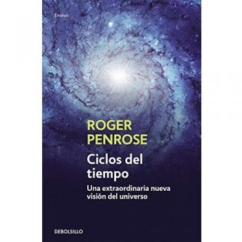 Roger Penrose Ciclos Del Tiempo (9788499891996): Una Extraordinaria Nueva Visión Del Universo (Ensayo   Ciencia)