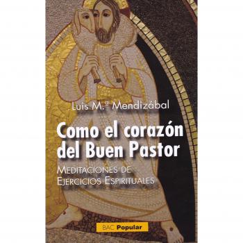 COMO EL CORAZON DEL BUEN PASTOR: MEDITACIONES DE EJERCICIOS ESPIRITUALES.