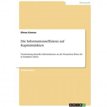 Die Informationseffizienz auf Kapitalmärkten: Verarbeitung aktueller Informationen an der Deutschen Börse AG in Frankfurt (DAX)