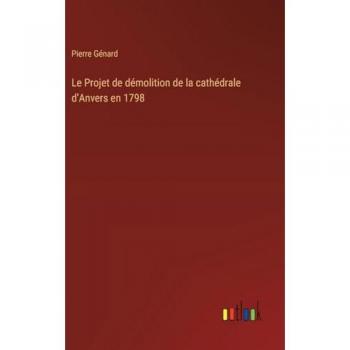 Le Projet de démolition de la cathédrale d'Anvers en 1798