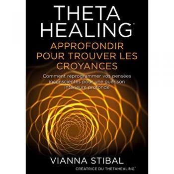 ThetaHealing Approfondir pour trouver les Croyances