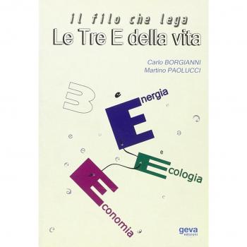 Il filo che lega le tre E della vita. Energia, ecologia, economia