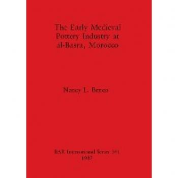 The Early Medieval Pottery Industry at Al-Basra, Morocco,  BAR International Series