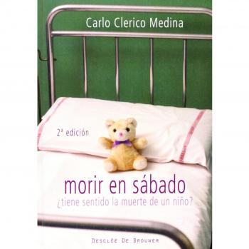 Morir en sábado: ¿Tiene sentido la muerte de un niño? (Tapa blanda).