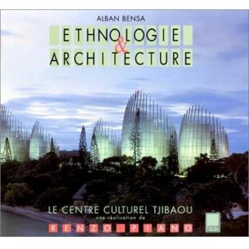 Ethnologie & architecture : Le centre culturel Tjibaou. Une réalisation de Renzo Piano, Nouméa, Nouvelle-Calédonie