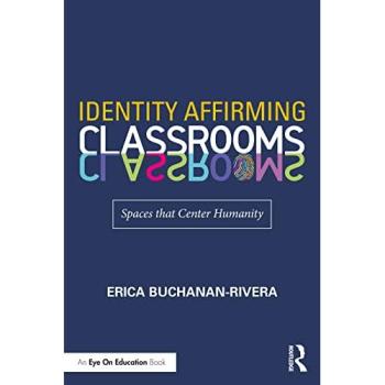 Identity Affirming Classrooms : Spaces that Center Humanity