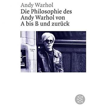 Die Philosophie des Andy Warhol von A bis B und zurück
