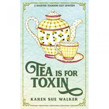 Tea is for Toxin: A Haunted Tearoom Cozy Mystery with Recipes