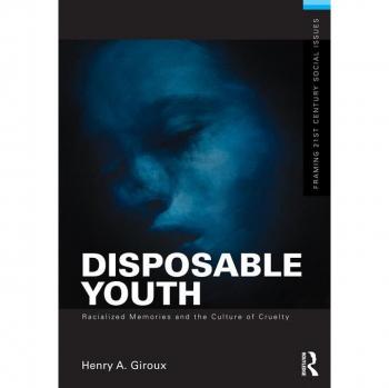 Disposable Youth: Racialized Memories and the Culture of Cruelty