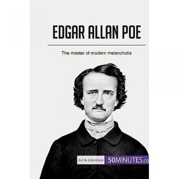 Edgar Allan Poe : the master of modern melancholia