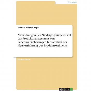 Auswirkungen des Niedrigzinsumfelds auf das Produktmanagement von Lebensversicherungen hinsichtlich der Neuausrichtung des Produktsortiments