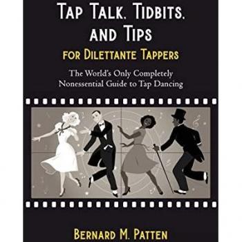 Tap Talk, Tidbits, and Tips for Dilettante Tappers: The World's Only Completely Nonessential Guide to Tap Dancing