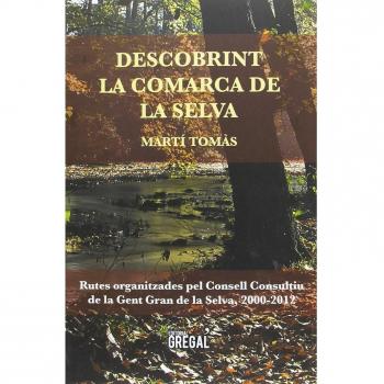 Descobrint la comarca de la Selva: Rutes organitzades pel Consell Consultiu de la Gent Gran de la Selva, 2000-2012