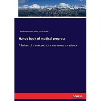 Handy book of medical progress: A lexicon of the recent advances in medical science