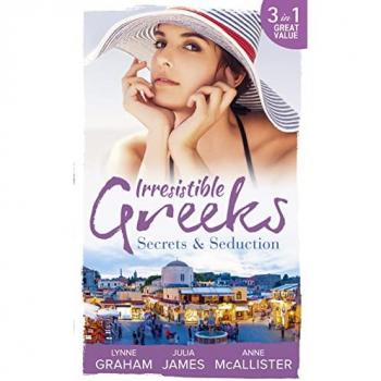 Irresistible Greeks: Secrets and Seduction: The Secrets She Carried / Painted the Other Woman / Breaking the Greek's Rules