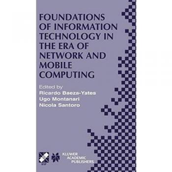 Foundations of Information Technology in the Era of Network and Mobile Computing: IFIP 17th World Computer Congress ― TC1 Stream / 2nd IFIP ... and Communication Technology, 96, Band 96)