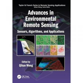 Advances in Environmental Remote Sensing: Sensors, Algorithms, and Applications (Remote Sensing Applications)